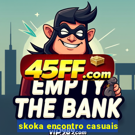 skoka encontro casuais